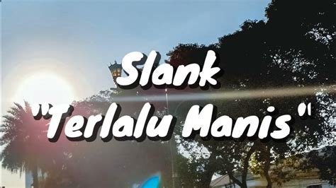 Slank - Terlalu Manis (Lirik) - YouTube