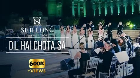 Dil Hai Chota Sa (Live) - Shillong Chamber Choir ft. Vienna Chamber Orchestra - YouTube