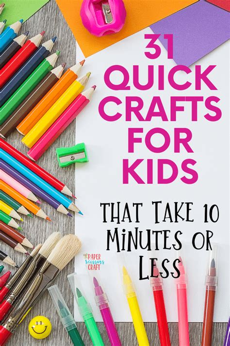 31 Quick Crafts for Kids that Take 10 Minutes or Less