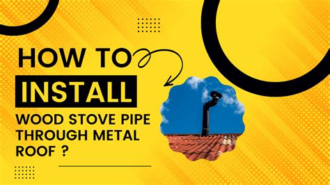 How To Install Wood Stove Pipe Through Metal Roof - Construction How