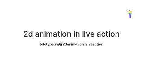 2d animation in live action — Teletype