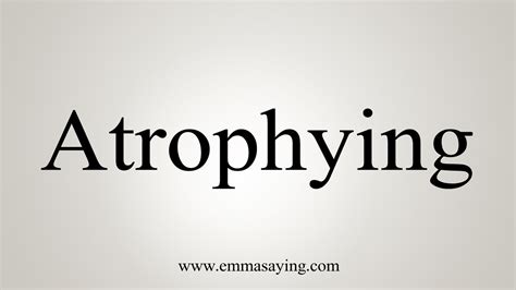 How To Say Atrophying - YouTube