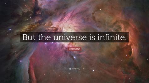 Epicurus Quote: “But the universe is infinite.”