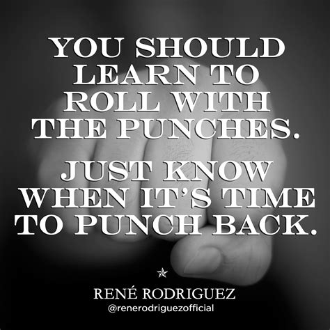 Roll with the punches | Experience quotes, Unbreakable quotes, Wisdom ...