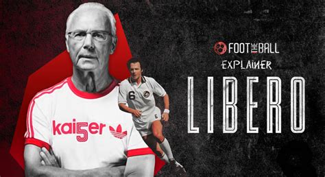 Explained: The Libero Position In Football And It's History