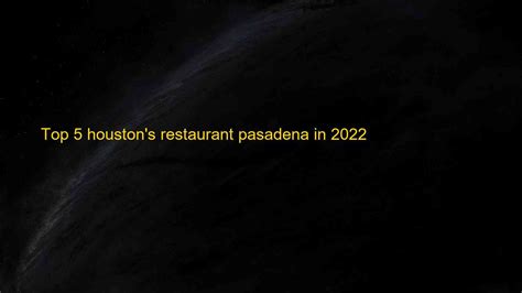 Top 5 houston's restaurant pasadena in 2022 | Blog Hồng