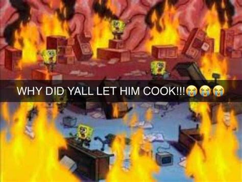 Why did yall let him cook | Let Him Cook / Let That Boy Cook | Know Your Meme