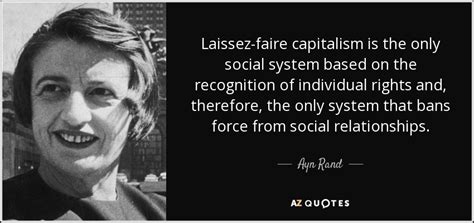 Ayn Rand quote: Laissez-faire capitalism is the only social system ...