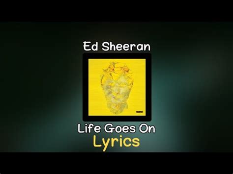 Ed Sheeran - Life Goes On (Lyrics) - YouTube