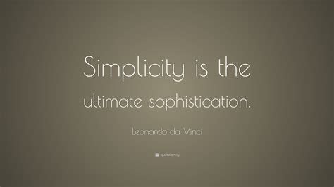 Leonardo da Vinci Quote: “Simplicity is the ultimate sophistication.”