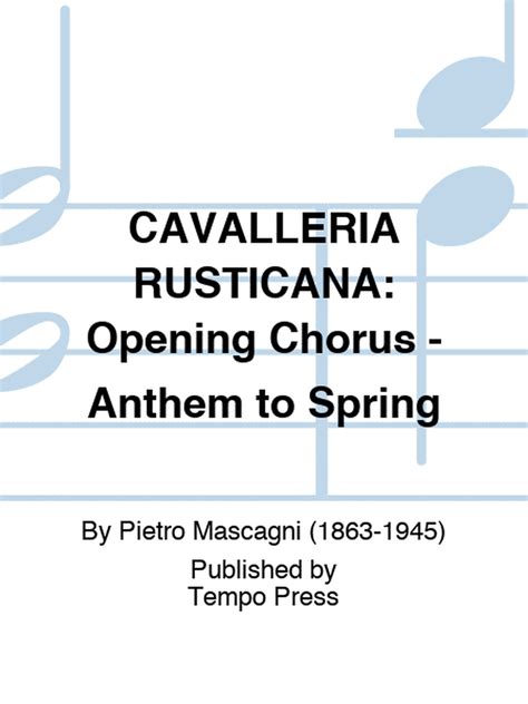  CAVALLERIA RUSTICANA: Opening Chorus - Anthem To Spring by Pietro Mascagni