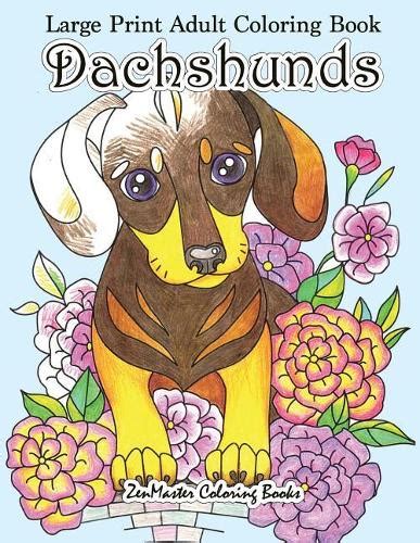 Large Print Adult Coloring Book Dachshunds By Zenmaster Coloring Books