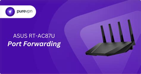 ASUS RT AC87U Port Forwarding A Step By Step Guide