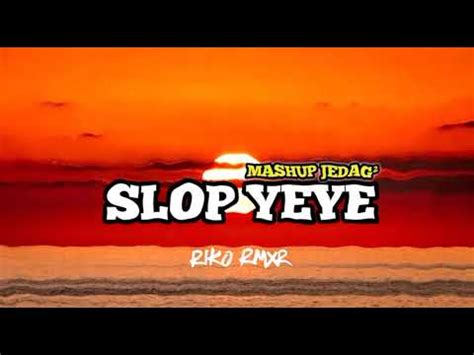 MASHUP JEDAG JEDUG SLOP YEYE EVER SLKR X RIKO REMIXER 2025 YouTube