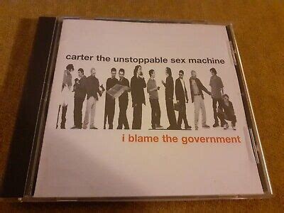 Carter The Unstoppable Sex Machine I Blame The Government Cd EBay