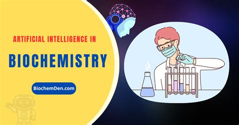 Artificial Intelligence In Biochemistry Future Guide 2025