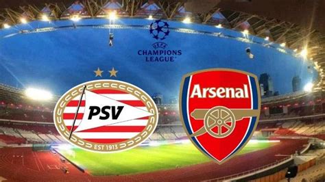 Jadwal Siaran Langsung Psv Vs Arsenal Besar Liga Champions