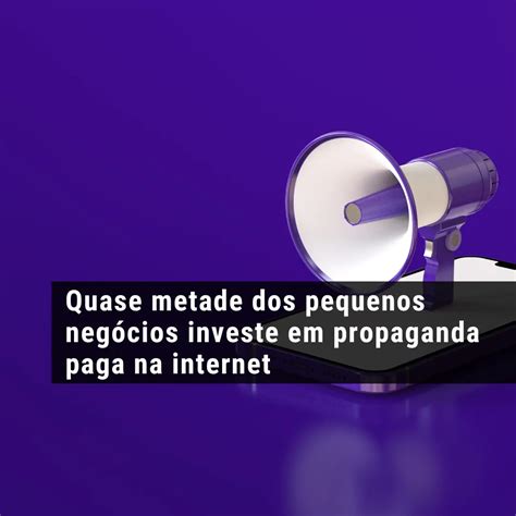 Quase Metade Dos Pequenos Neg Cios Investe Em Propaganda Paga Na Internet