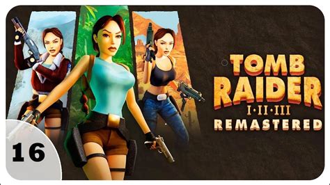 16 Tomb Raider III Remastered Starring Lara Croft YouTube