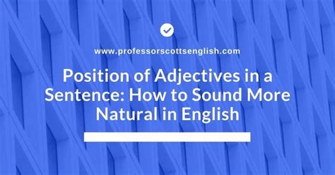 Position Of Adjectives In A Sentence How To Sound More Natural In