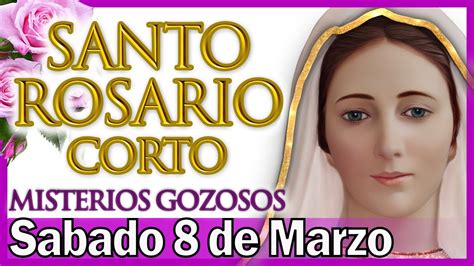 Santo Rosario Corto De Hoy Sabado 8 De Marzo Misterios Gozosos