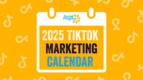 Your 2025 TikTok Marketing Calendar Is Here Social Progress