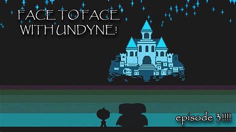 FACE TO FACE WITH UNDYNE Undertale Episode 3 YouTube