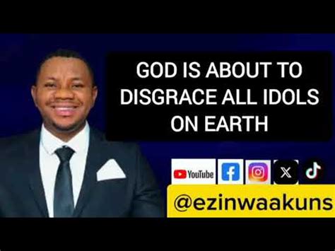 God Is About To Disgrace All Idols On Earth Ezinwaakuns Youtube