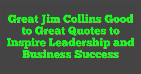 Great Jim Collins Good To Great Quotes To Inspire Leadership And