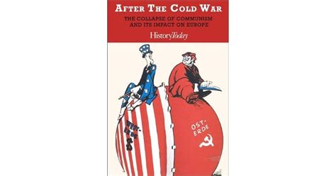 After The Cold War The Collapse Of Communism And Its Impact On Europe