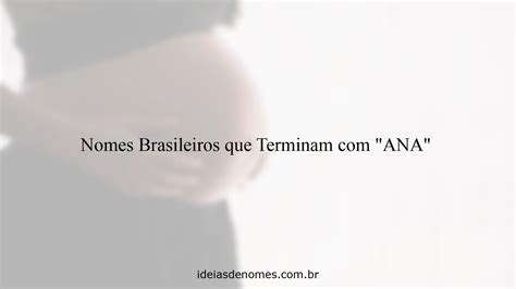 Nomes Com Ana No Final - Nomes Brasileiros que Terminam com "ANA" - Ideias de Nomes