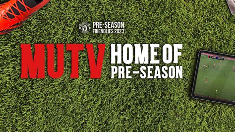 Watch All Eight Man Utd Pre Season Friendlies And Tour Games Live