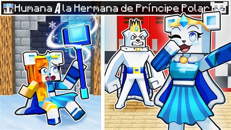 De Humana A La Hermana De Pr Ncipe Polar En Minecraft Youtube