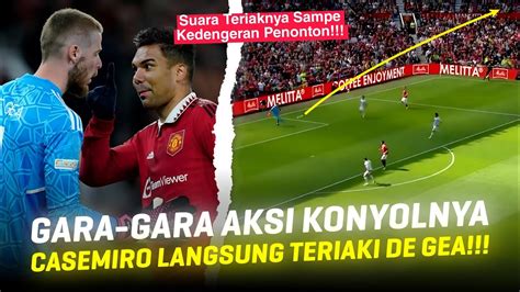 LANGSUNG KENA AMUK CASEMIRO Aksi Konyol De Gea Saat Lawan