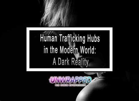 Human Trafficking Hubs In The Modern World A Dark Reality