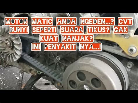 CVT Bunyi Berdecit Berisik Dan Motor Matic Susah Nanjak Ngeden Ini