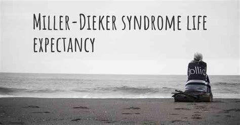 What is the life expectancy of someone with Miller-Dieker syndrome?