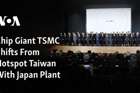 Chip Giant TSMC Shifts From Hotspot Taiwan With Japan Plant