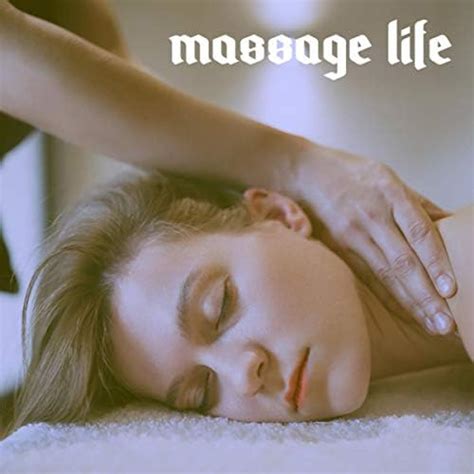 Massage Life By Massage And Massage Music And Massage Tribe On Amazon Music