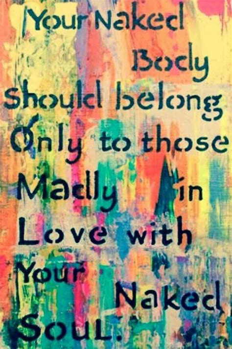 Your Naked Body Should Belong Only To Those Madly In Love With Your