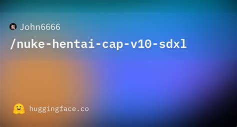John Nuke Hentai Cap V Sdxl Hugging Face