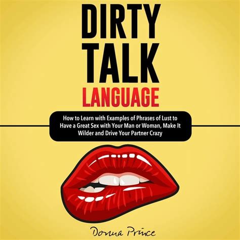 Dirty Talk Language How To Learn With Examples Of Phrases Of Lust To