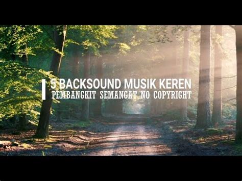 5 Backsound Musik Keren Pembangkit Semangat Terpopuler II No Copyright