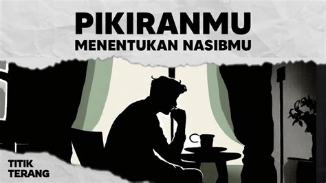 Hati Hati Dengan Pikiranmu Kamu Adalah Apa Yang Kamu Pikirkan Youtube