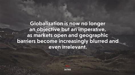 Globalization Is Now No Longer An Objective But An Imperative As