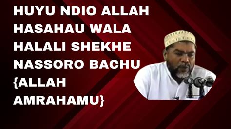 HUYU NDIO ALLAH HASAHAU WALA HALALI SHEKHE NASSORO BACHU ALLAH