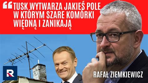 Ziemkiewicz Tusk wytwarza jakieś pole w którym szare komórki więdną i