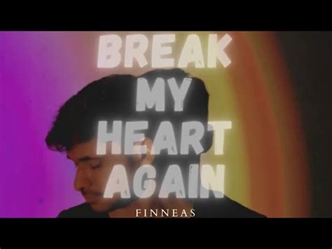 Break My Heart Again Finneas Youtube