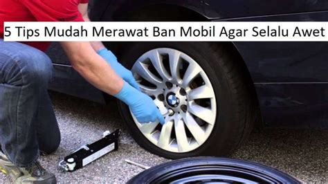 5 Tips Mudah Merawat Ban Mobil Agar Selalu Awet Caleparkingusa