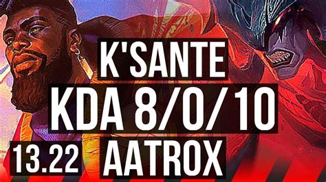 K SANTE Vs AATROX TOP 8 0 10 Legendary 300 Games BR Master